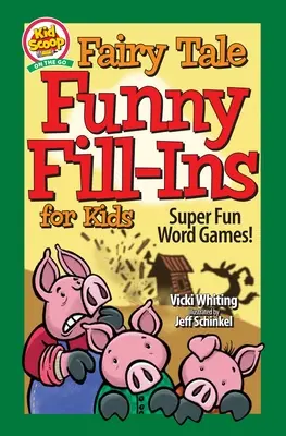 Rozprávkové zábavné doplňovačky pre deti: Super zábavné slovné hry - Fairy Tale Funny Fill-Ins for Kids: Super Fun Word Games