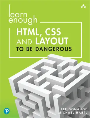 Naučte sa dosť Html, CSS a layoutu, aby ste boli nebezpeční: Úvod do modernej tvorby webových stránok a šablónovacích systémov - Learn Enough Html, CSS and Layout to Be Dangerous: An Introduction to Modern Website Creation and Templating Systems