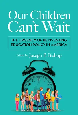 Naše deti nemôžu čakať: Naliehavá potreba vynovenia vzdelávacej politiky v Amerike - Our Children Can't Wait: The Urgency of Reinventing Education Policy in America