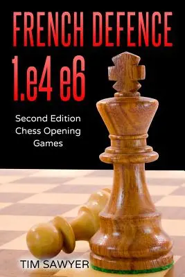 Francúzska obrana 1.e4 e6: Druhé vydanie - Šachové úvody - French Defence 1.e4 e6: Second Edition - Chess Opening Games