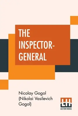 Generálny inšpektor: Gogoľ (Nikolaj Vasilievič Gogoľ) Nicola) - The Inspector-General: A Comedy In Five Acts Translated From The Russian By Thomas Seltzer (Gogol (Nikolai Vasilevich Gogol) Nicola)