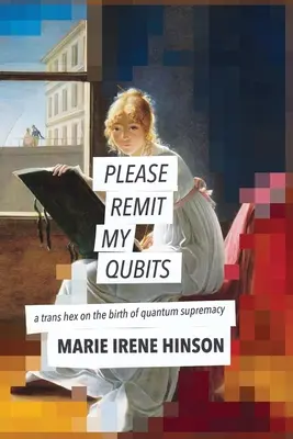 Please Remit My Qubits: trans hex o zrode kvantovej nadvlády - Please Remit My Qubits: a trans hex on the birth of quantum supremacy