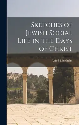 Náčrty židovského spoločenského života za čias Krista - Sketches of Jewish Social Life in the Days of Christ
