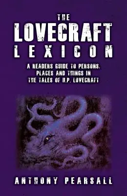 Lovecraftov lexikón: Lovecraftov lexikón - čitateľský sprievodca osobami, miestami a vecami v poviedkach H. P. Lovecrafta - The Lovecraft Lexicon: A Reader's Guide to Persons, Places and Things in the Tales of H.P. Lovecraft