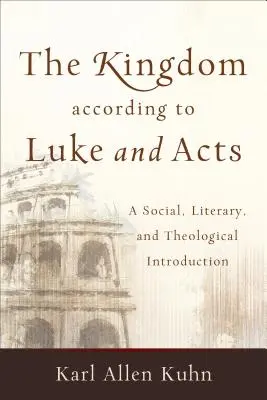 Kráľovstvo podľa Lukáša a Skutkov: A sociálny, literárny a teologický úvod - The Kingdom According to Luke and Acts: A Social, Literary, and Theological Introduction