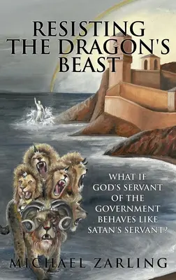 Odolávanie dračej šelme: Čo ak sa Boží služobník vlády správa ako satanov služobník? - Resisting the Dragon's Beast: What if God's Servant of the Government Behaves Like Satan's Servant?