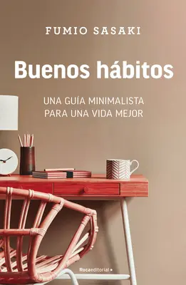 Buenos Hbitos: Una Gua Minimalista Para Una Vida Mejor / Hello, Habits: A Mini Malist's Guide to a Better Life (Sprievodca mini malistu k lepšiemu životu) - Buenos Hbitos: Una Gua Minimalista Para Una Vida Mejor / Hello, Habits: A Mini Malist's Guide to a Better Life