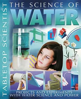 Veda o vode: Projekty a experimenty s vodou Science & Power - The Science of Water: Projects and Experiments with Water Science & Power