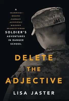 Vymažte prídavné meno: Dobrodružstvá vojaka v škole pre rangerov - Delete the Adjective: A Soldier's Adventures in Ranger School