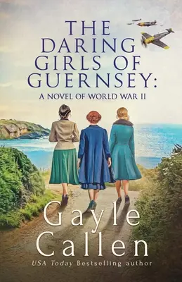 Odvážne dievčatá z Guernsey: román z druhej svetovej vojny - The Daring Girls of Guernsey: a Novel of World War II