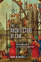 Architektúra práva: Architektúra práva v klasickej tradícii - The Architecture of Law: Rebuilding Law in the Classical Tradition