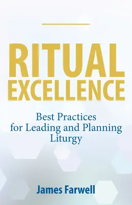 Rituálna dokonalosť: Vydanie knihy: Najlepšie postupy pre vedenie a plánovanie liturgie - Ritual Excellence: Best Practices for Leading and Planning Liturgy