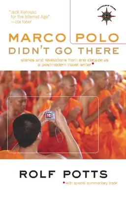 Marco Polo tam nešiel: Príbehy a odhalenia z jedného desaťročia postmoderného cestovateľského spisovateľa - Marco Polo Didn't Go There: Stories and Revelations from One Decade as a Postmodern Travel Writer