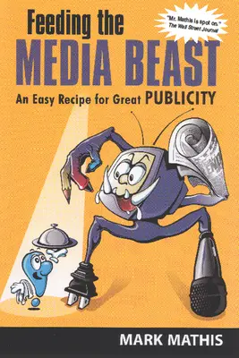 Kŕmenie mediálnej beštie: Jednoduchý recept na skvelú reklamu - Feeding the Media Beast: An Easy Recipe for Great Publicity