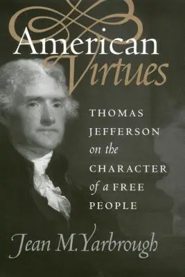 Americké cnosti: Thomas Jefferson o charaktere slobodného národa - American Virtues: Thomas Jefferson on the Character of a Free People