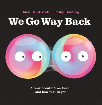 Vraciame sa späť: Kniha o živote na Zemi a o tom, ako to všetko začalo - We Go Way Back: A Book about Life on Earth and How It All Began