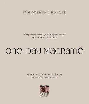 One-Day Macram: Príručka pre začiatočníkov: Rýchle, jednoduché a krásne ručne viazané domáce dekorácie - One-Day Macram: A Beginner's Guide to Quick, Easy & Beautiful Hand-Knotted Home Decor