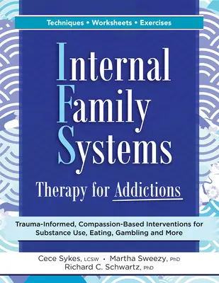 Vnútorná rodinná systémová terapia závislostí: Trauma-informed, Compassion-Based Interventions for Substance Use, Eating, Gambling and More - Internal Family Systems Therapy for Addictions: Trauma-Informed, Compassion-Based Interventions for Substance Use, Eating, Gambling and More