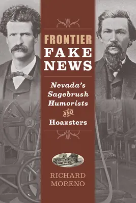 Falošné správy na hraniciach: Nevada: falošné fakty: Humoristi a mystifikátori z nevadského Sagebrushu - Frontier Fake News: Nevada's Sagebrush Humorists and Hoaxsters