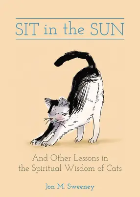 Posaďte sa na slnku: A iné lekcie z duchovnej múdrosti mačiek - Sit in the Sun: And Other Lessons in the Spiritual Wisdom of Cats