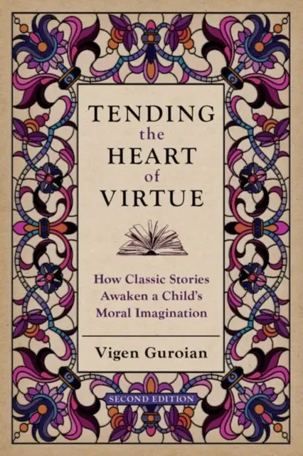 Tending the Heart of Virtue: How Classic Stories Awaken a Child's Moral Imagination (Ako klasické príbehy prebúdzajú morálnu predstavivosť dieťaťa) - Tending the Heart of Virtue: How Classic Stories Awaken a Child's Moral Imagination