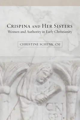 Crispina a jej sestry: Ženy a autorita v ranom kresťanstve - Crispina and Her Sisters: Women and Authority in Early Christianity