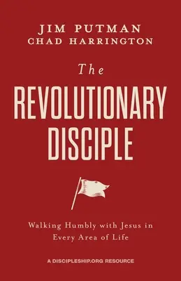 Revolučný učeník: Pokorné kráčanie s Ježišom v každej oblasti života - The Revolutionary Disciple: Walking Humbly with Jesus in Every Area of Life