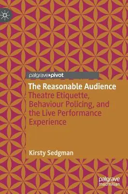 Rozumné publikum: Divadelná etiketa, kontrola správania a zážitok zo živého predstavenia - The Reasonable Audience: Theatre Etiquette, Behaviour Policing, and the Live Performance Experience