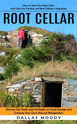 Koreňová pivnica: Ako si založiť koreňovú pivnicu a mať tú najčerstvejšiu a najchutnejšiu zeleninu (Discover Diy Hacks and Strategies o - Root Cellar: How to Start Your Root Cellar and Have the Freshest and Most Delicious Vegetables (Discover Diy Hacks and Strategies o