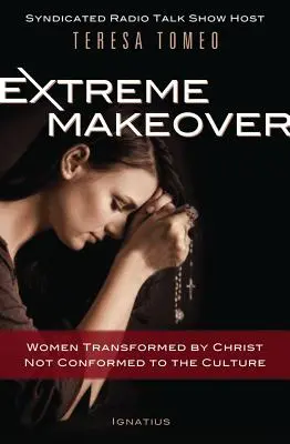 Extrémna premena: Ženy premenené Kristom, nie prispôsobené kultúre - Extreme Makeover: Women Transformed by Christ, Not Conformed to the Culture