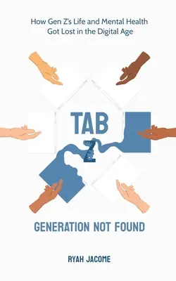 Záložka Z: Generation Not Found: Generácia Z: Ako sa život a duševné zdravie generácie Z stratili v digitálnom veku - Tab Z: Generation Not Found: How Gen Z's Life and Mental Health Got Lost In The Digital Age