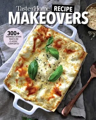 Taste of Home Recipe Makeovers: Vychutnajte si svoje obľúbené pohodlné jedlá s menším množstvom uhľohydrátov a kalórií a s menším množstvom tuku a soli - Taste of Home Recipe Makeovers: Relish Your Favorite Comfort Foods with Fewer Carbs and Calories and Less Fat and Salt