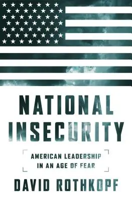 Národná neistota: Americké vodcovstvo vo veku strachu - National Insecurity: American Leadership in an Age of Fear