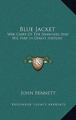 Modrý kabát: Vojnový náčelník kmeňa Shawnees a jeho úloha v dejinách Ohia - Blue Jacket: War Chief of the Shawnees and His Part in Ohio's History