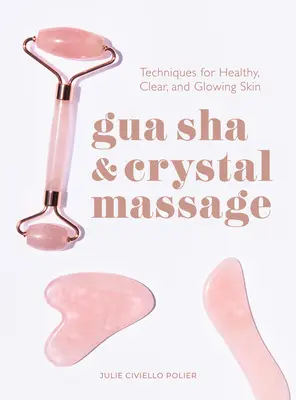 Gua Sha & Crystal Massage: Vydajte sa na cestu k zdravej, čistej a žiarivej pokožke. - Gua Sha & Crystal Massage: Techniques for Healthy, Clear, and Glowing Skin