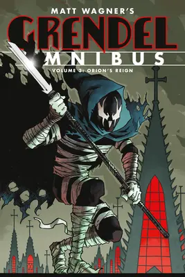Grendel Omnibus Zväzok 3: Orionova vláda (druhé vydanie) - Grendel Omnibus Volume 3: Orion's Reign (Second Edition)