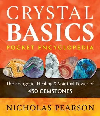 Vrecková encyklopédia kryštálov: Energetická, liečivá a duchovná sila 450 drahých kameňov - Crystal Basics Pocket Encyclopedia: The Energetic, Healing, and Spiritual Power of 450 Gemstones