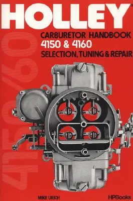 Príručka karburátorov Holley, modely 4150 a 4160: Výber, ladenie a opravy - Holley Carburetor Handbook, Models 4150 & 4160: Selection, Tuning & Repair