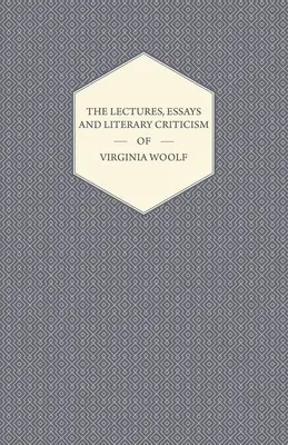 Prednášky, eseje a literárna kritika Virginie Woolfovej - The Lectures, Essays and Literary Criticism of Virginia Woolf