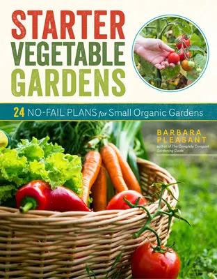 Zeleninové záhrady pre začiatočníkov, 2. vydanie: 24 plánov pre malé ekologické záhrady - Starter Vegetable Gardens, 2nd Edition: 24 No-Fail Plans for Small Organic Gardens