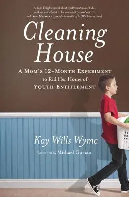 Upratovanie domu: Dvanásťmesačný experiment mamy, ktorá sa snaží zbaviť svojho domova mladistvých nárokov - Cleaning House: A Mom's Twelve-Month Experiment to Rid Her Home of Youth Entitlement