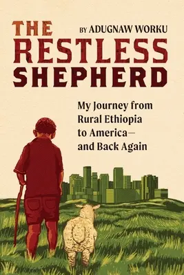 Nepokojný pastier: Moja cesta z etiópskeho vidieka do Ameriky a späť - The Restless Shepherd: My Journey from Rural Ethiopia to America-and Back Again
