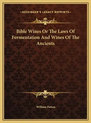 Biblické vína alebo zákony kvasenia a vína starých ľudí - Bible Wines Or The Laws Of Fermentation And Wines Of The Ancients