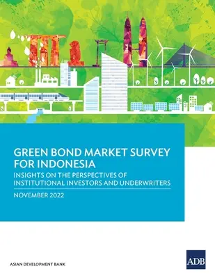 Prieskum trhu so zelenými dlhopismi v Indonézii: pohľad na perspektívy inštitucionálnych investorov a upisovateľov - Green Bond Market Survey for Indonesia: Insights on the Perspectives of Institutional Investors and Underwriters