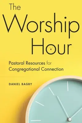 Hodina uctievania: Pastoračné zdroje pre spojenie zborov - The Worship Hour: Pastoral Resources for Congregational Connection