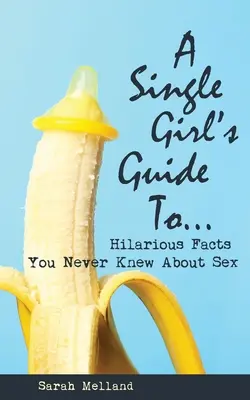 Sprievodca slobodného dievčaťa po... veselých faktoch, ktoré ste o sexe nikdy nevedeli - A Single Girl's Guide to...Hilarious Facts You Never Knew About Sex