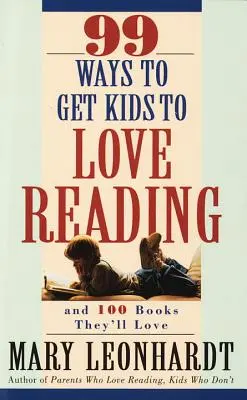 99 spôsobov, ako dosiahnuť, aby deti milovali čítanie: A 100 kníh, ktoré si zamilujú - 99 Ways to Get Kids to Love Reading: And 100 Books They'll Love