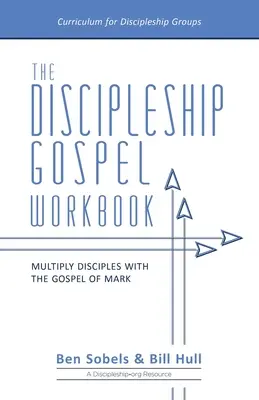 Pracovný zošit Evanjelium učeníctva: Násobte učeníkov pomocou Markovho evanjelia - The Discipleship Gospel Workbook: Multiply Disciples with the Gospel of Mark