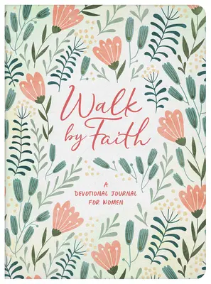 Kráčať vierou: Devocionálny denník pre ženy - Walk by Faith: A Devotional Journal for Women
