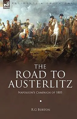 Cesta do Slavkova: Napoleonova kampaň v roku 1805 - The Road to Austerlitz: Napoleon's Campaign of 1805